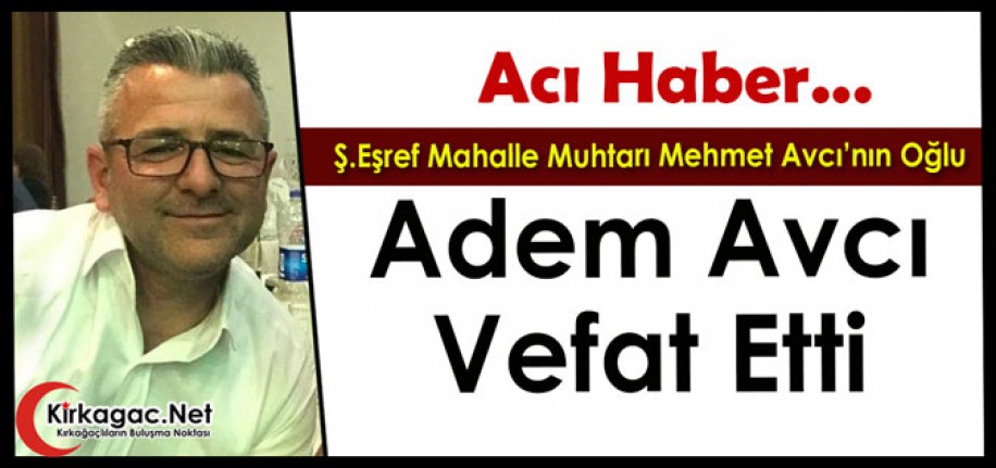 ACI HABER.. ADEM AVCI HAYATINI KAYBETTİ