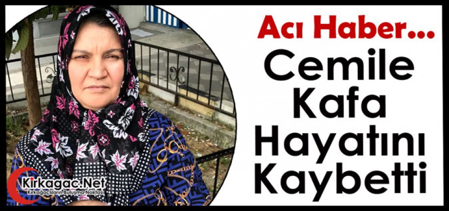 ACI HABER.. CEMİLE KAFA VEFAT ETTİ