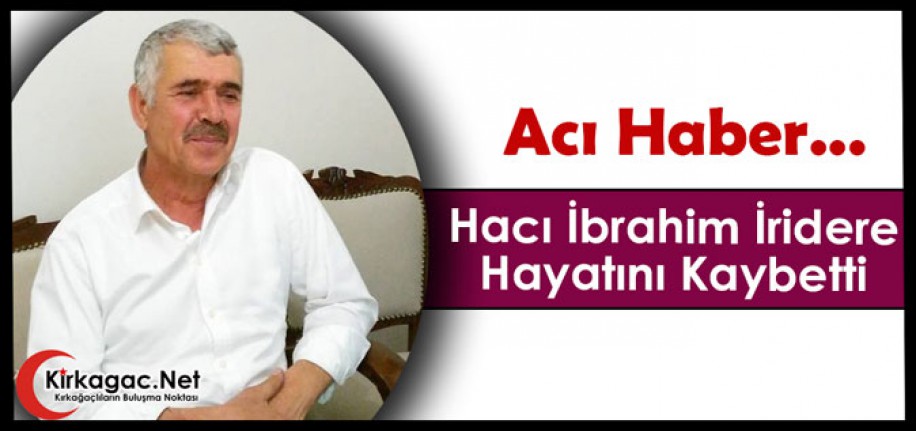 ACI HABER.. HACI İBRAHİM İRİDERE VEFAT ETTİ