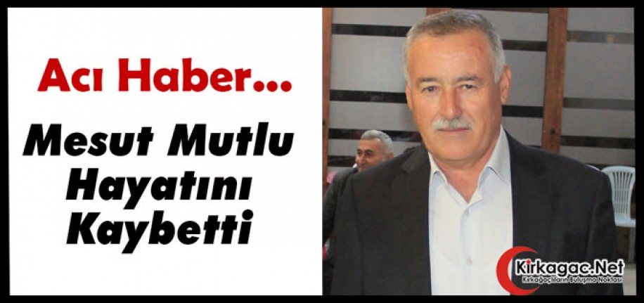 ACI HABER…MESUT MUTLU HAYATINI KAYBETTİ