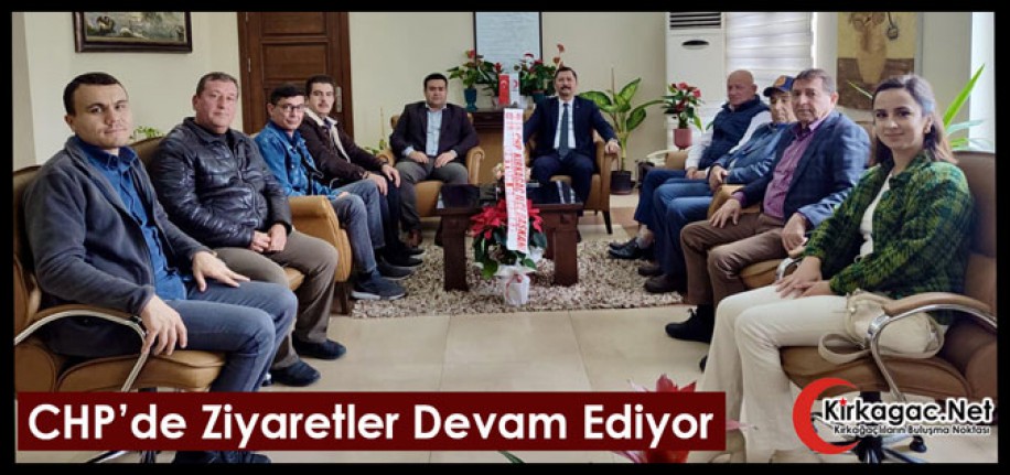 CHP’DE ZİYARETLER DEVAM EDİYOR