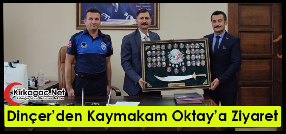 DİNÇER’DEN KAYMAKAM OKTAY’A ZİYARET