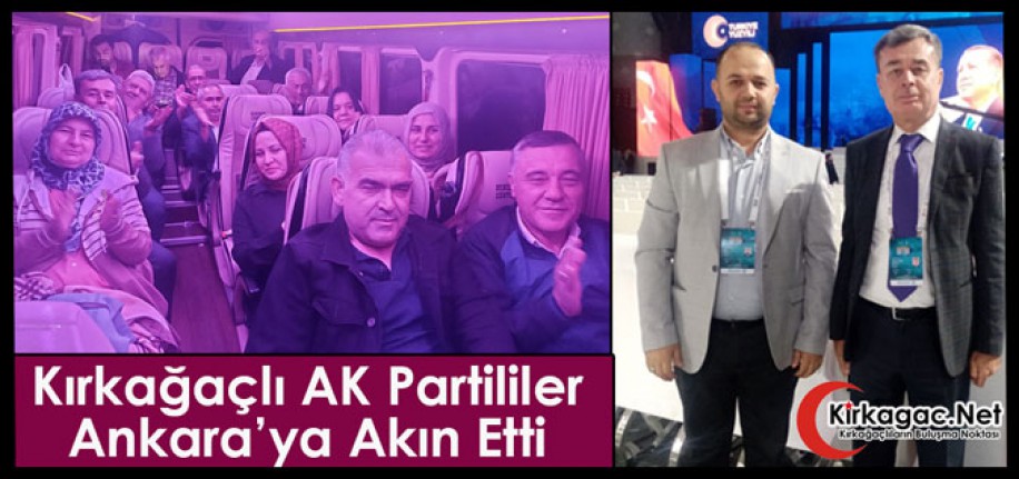 KIRKAĞAÇLI AK PARTİLİLER ANKARA'YA AKIN ETTİ