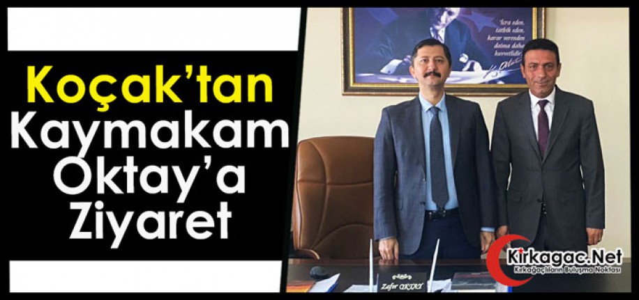 KOÇAK'TAN KAYMAKAM OKTAY'A ZİYARET