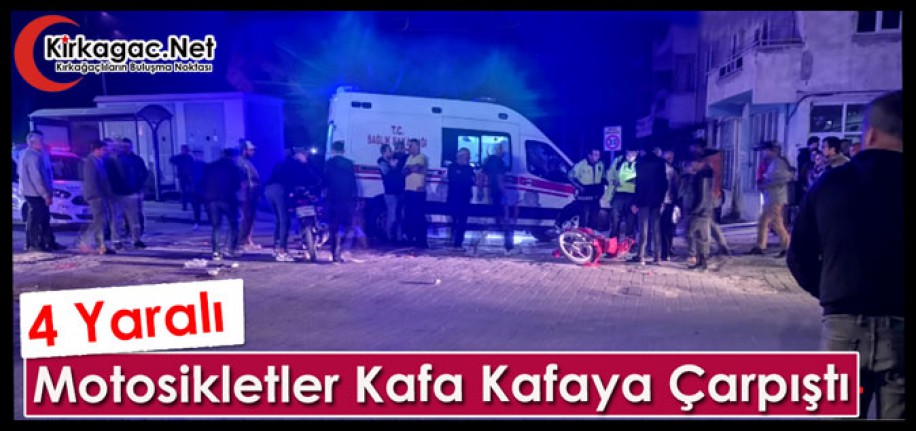 MOTOSİKLETLER KAFA KAFAYA ÇARPIŞTI 4 YARALI