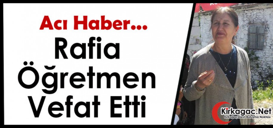 RAFİA ÖĞRETMEN VEFAT ETTİ