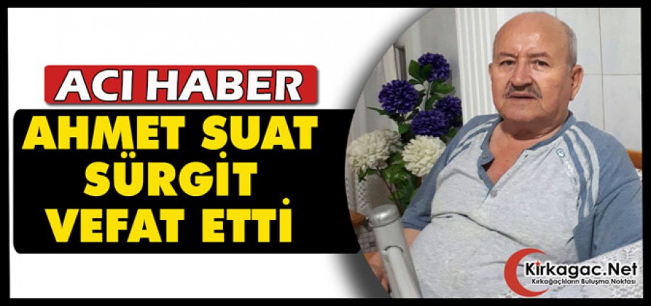 ACI HABER.. AHMET SUAT SÜRGİT VEFAT ETTİ