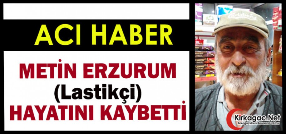 ACI HABER..LASTİKÇİ METİN ERZURUM VEFAT ETTİ