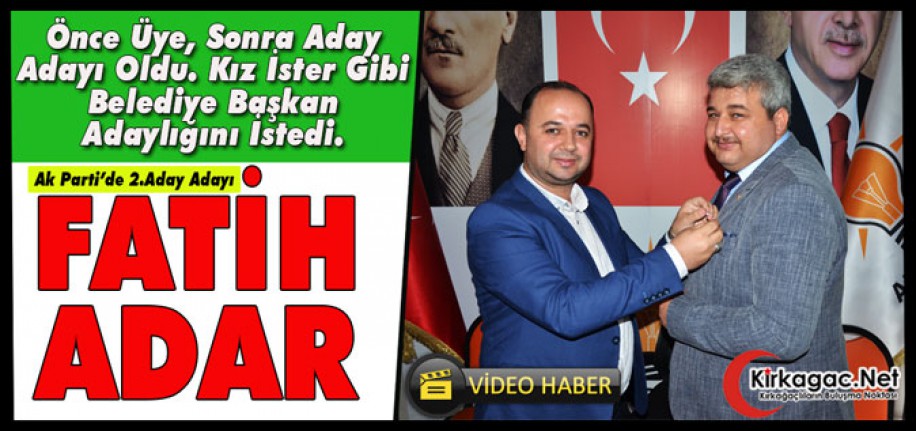 AK PARTİ'DE 2.ADAY ADAYI FATİH ADAR(VİDEO)