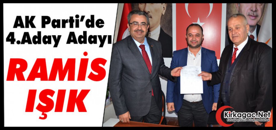 AK PARTİ’DE 4.ADAY ADAYI RAMİS IŞIK