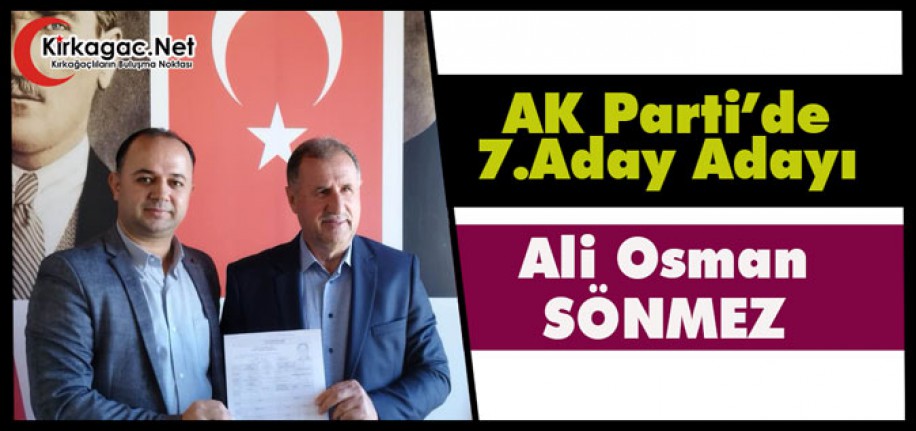 AK PARTİ’DE 7.ADAY ADAYI ALİ OSMAN SÖNMEZ