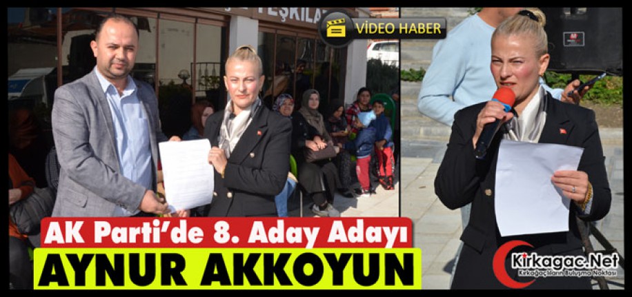 AK PARTİ’DE 8. ADAY ADAYI AKKOYUN(VİDEO)