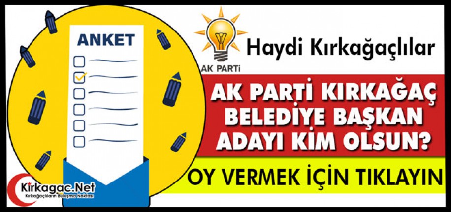 ANKET.. AK PARTİ BELEDİYE BAŞKAN ADAYI KİM OLSUN?