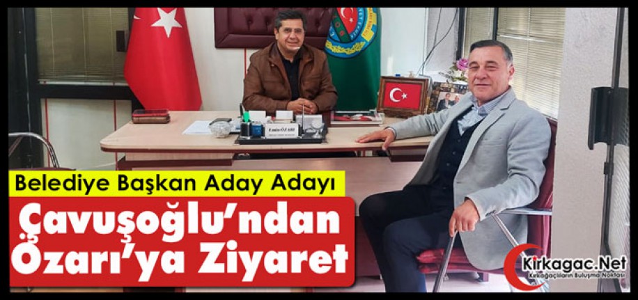 ÇAVUŞOĞLU’NDAN ÖZARI’YA ZİYARET