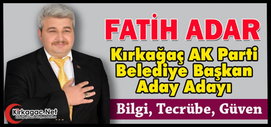 FATİH ADAR (AK PARTİ BELEDİYE BAŞKAN ADAYI)