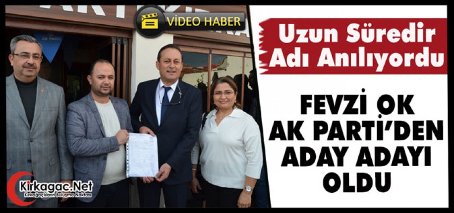 FEVZİ OK "AK PARTİ’DEN" ADAY ADAYI OLDU(VİDEO)