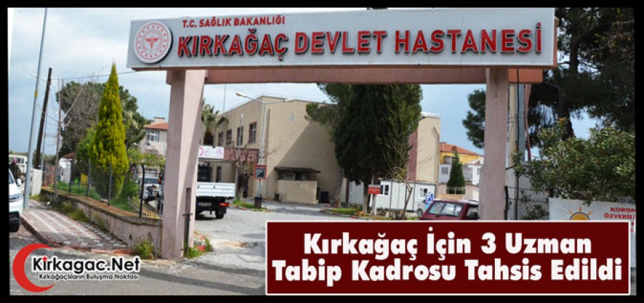 KIRKAĞAÇ İÇİN 3 UZMAN TABİP KADROSU TAHSİS EDİLDİ