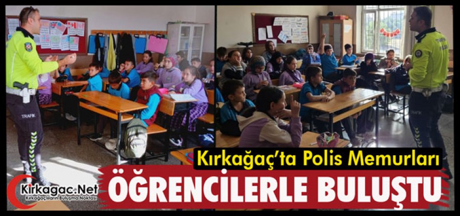 KIRKAĞAÇ’TA POLİS MEMURLARI ÖĞRENCİLERLE BULUŞTU