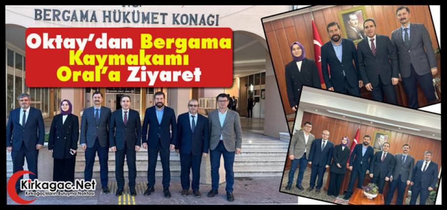 OKTAY’DAN BERGAMA KAYMAKAMI ORAL’A ZİYARET