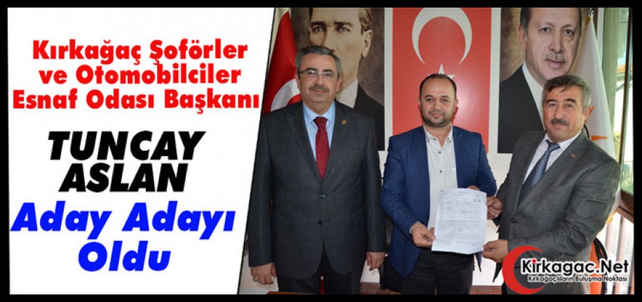 ŞOFÖRLER VE OTOMOBİLCİLER ODASI BAŞKANI ASLAN ADAY ADAYI OLDU
