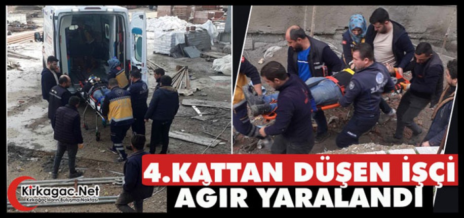 4.KATTAN DÜŞEN İŞÇİ AĞIR YARALANDI