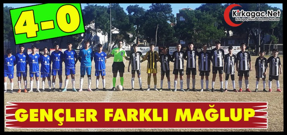 GENÇLERİMİZ FARKLI MAĞLUP 4-0