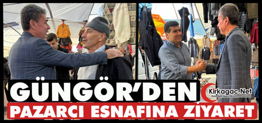 GÜNGÖR’DEN PAZARCI ESNAFINA ZİYARET
