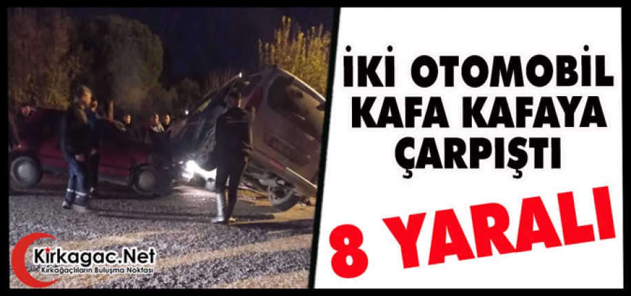 İKİ OTOMOBİL KAFA KAFAYA ÇARPIŞTI 8 YARALI