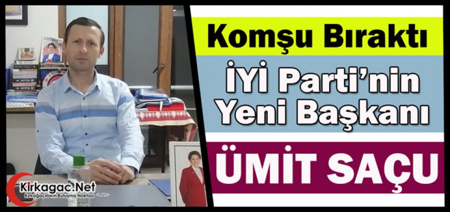 İYİ PARTİ’DE KOMŞU BIRAKTI, YENİ BAŞKAN ÜMİT SAÇU