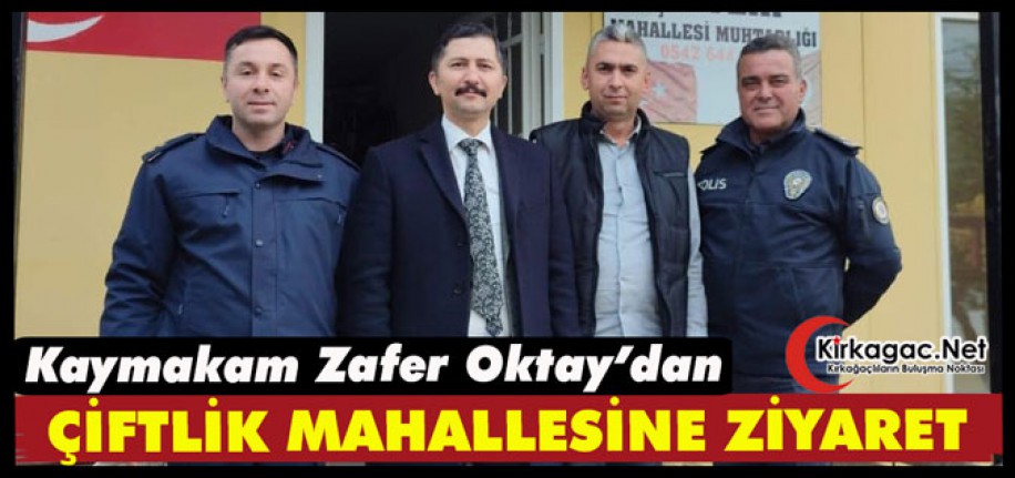 KAYMAKAM OKTAY’DAN ÇİFTLİK MAHALLESİNE ZİYARET