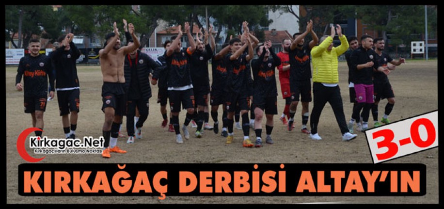 KIRKAĞAÇ DERBİSİ ALTAYSPOR’UN 3-0