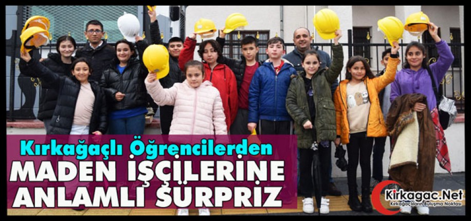 KIRKAĞAÇLI ÖĞRENCİLERDEN MADEN İŞÇİLERİNE ANLAMLI SÜRPRİZ