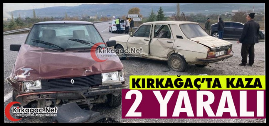 KIRKAĞAÇ’TA KAZA 2 YARALI
