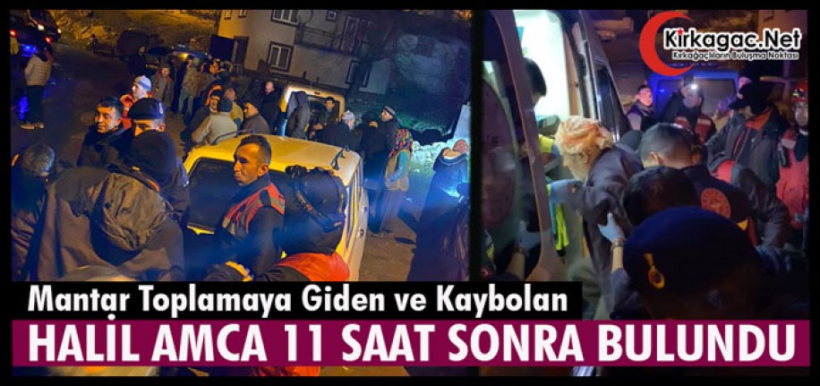 MANTAR TOPLARKEN KAYBOLAN HALİL AMCA 11 SAAT SONRA BULUNDU