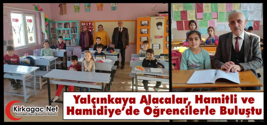 YALÇINKAYA, HAMİDİYE, HAMİTLİ ve ALACALAR’DA ÖĞRENCİLERLE BULUŞTU