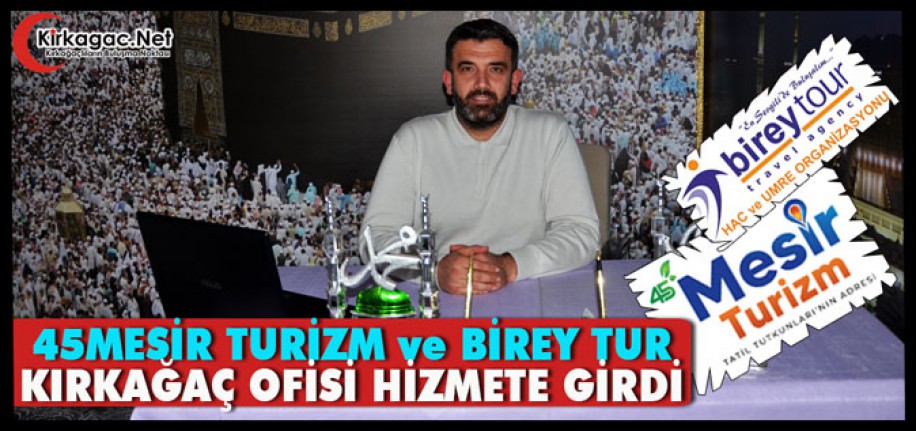 45MESİR TURİZM ve BİREY TUR KIRKAĞAÇ’TA HİZMETE GİRDİ