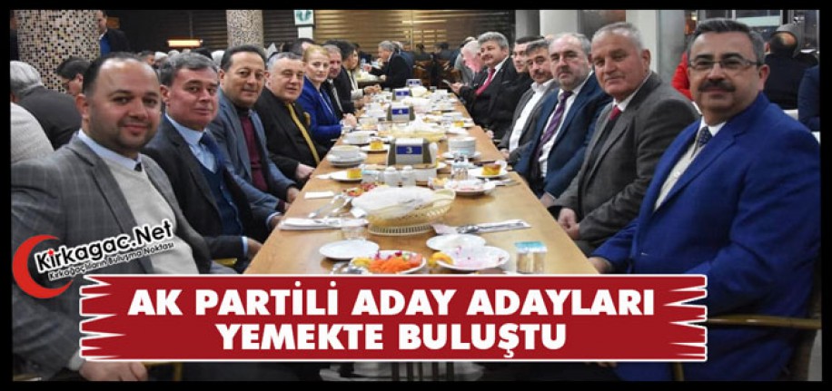 AK PARTİLİ ADAY ADAYLARI YEMEKTE BULUŞTU