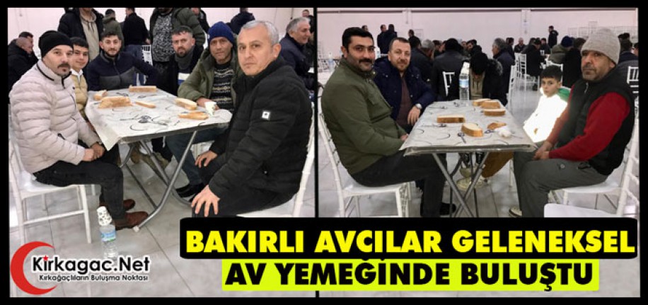 BAKIRLI AVCILAR GELENEKSEL "AV YEMEĞİNDE" BULUŞTU