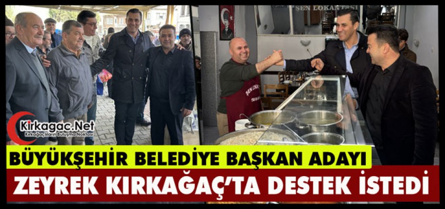 CHP'Lİ ZEYREK KIRKAĞAÇ’TA DESTEK İSTEDİ