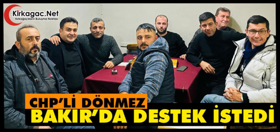 CHP’Lİ DÖNMEZ BAKIR’DA DESTEK İSTEDİ