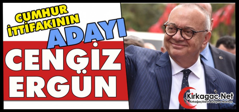 CUMHUR İTTİFAKININ ADAYI YİNE CENGİZ ERGÜN OLDU