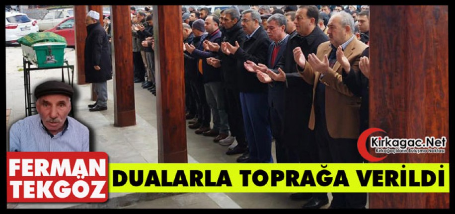 FERMAN TEKGÖZ DUALARLA TOPRAĞA VERİLDİ