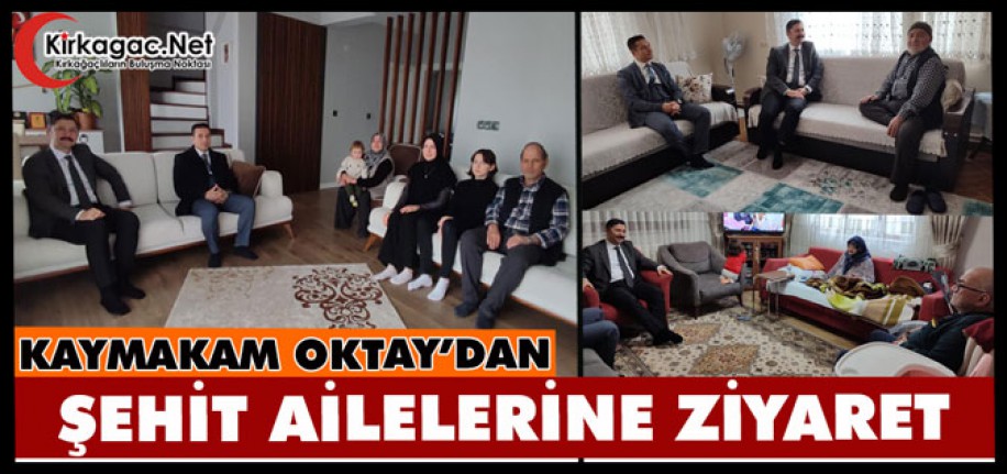 KAYMAKAM OKTAY’DAN ŞEHİT AİLELERİNE ZİYARET