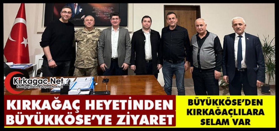 KIRKAĞAÇ HEYETİNDEN BÜYÜKKÖSE’YE ZİYARET