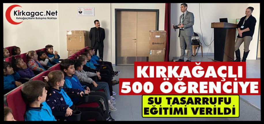 KIRKAĞAÇLI 500 ÖĞRENCİYE SU TASARRUFU EĞİTİMİ VERİLDİ