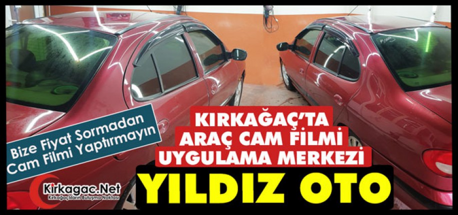 KIRKAĞAÇ’TA ARAÇ CAM FİLMİ UYGULAMA MERKEZİ YILDIZ OTO