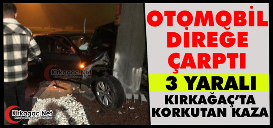 KIRKAĞAÇ’TA OTOMOBİL DİREĞE ÇARPTI