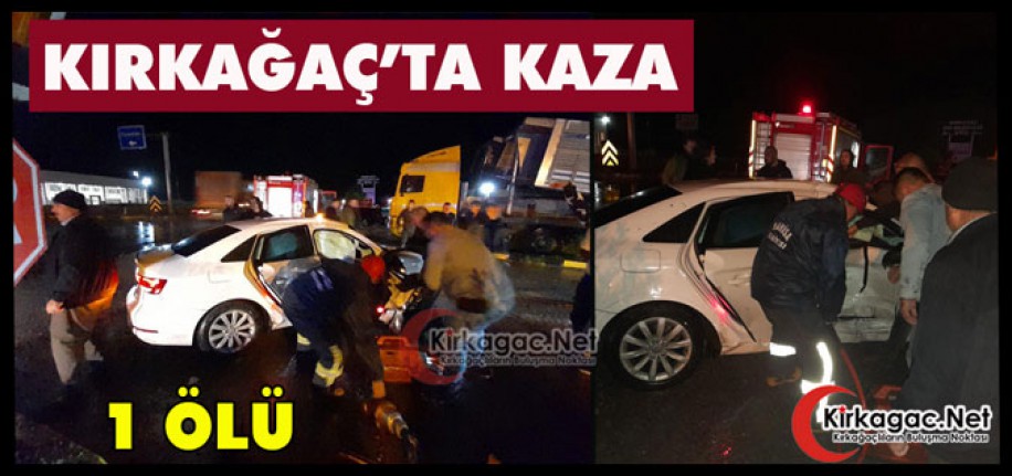 KIRKAĞAÇ’TA ÜZEN KAZA 1 ÖLÜ