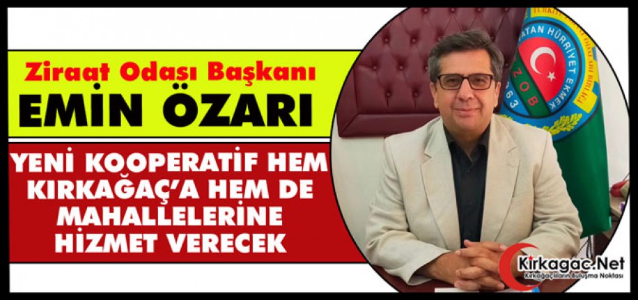 ÖZARI “YENİ KOOPERATİF HEM KIRKAĞAÇ’A HEM DE MAHALLELERİNE HİZMET VERECEK”