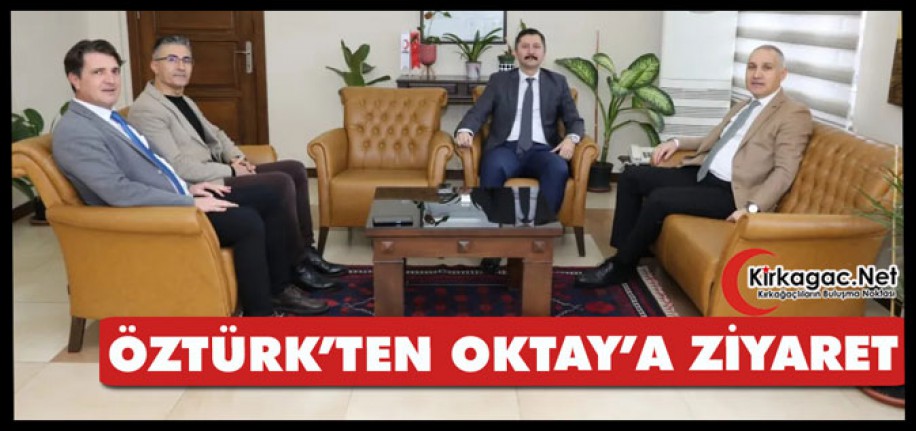 ÖZTÜRK’TEN OKTAY’A ZİYARET